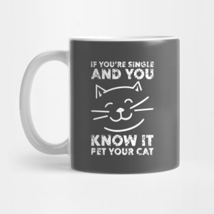 If You Are Single And You Know It Pet Your Cat - Gift For Cat Lover Mug